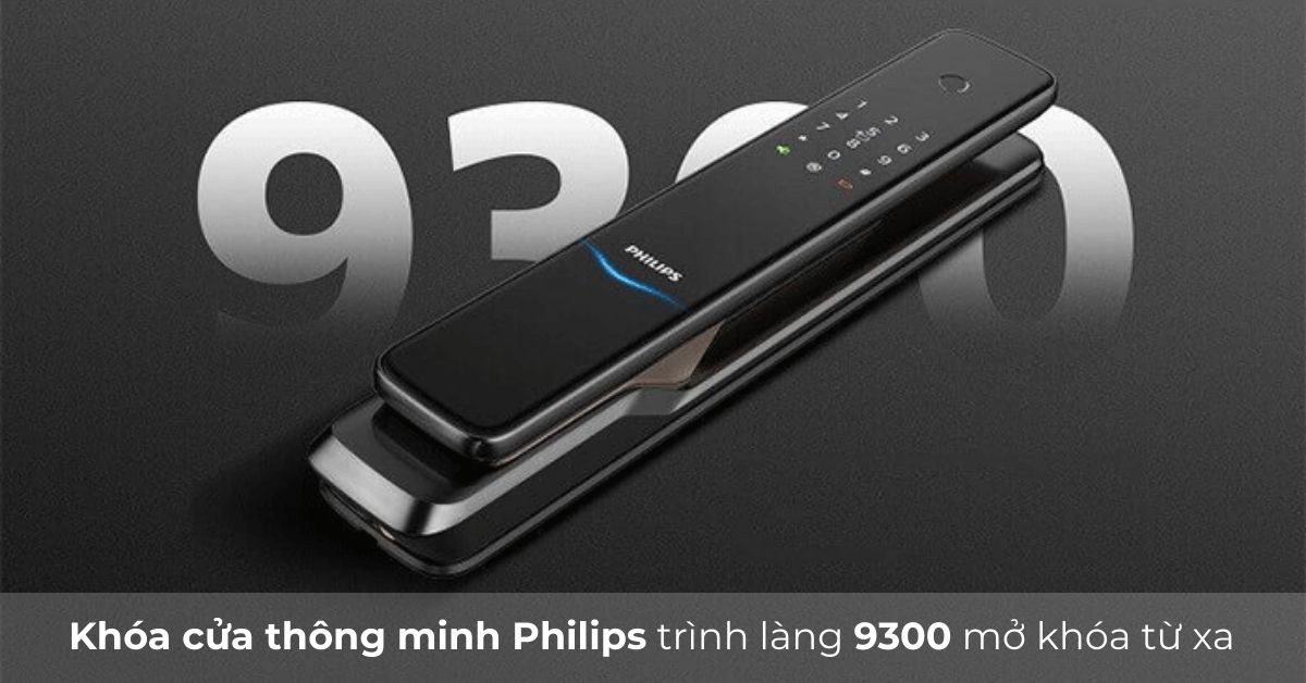 Khóa cửa thông minh Philips trình làng 9300 mở khóa từ xa siêu tiện lợi!