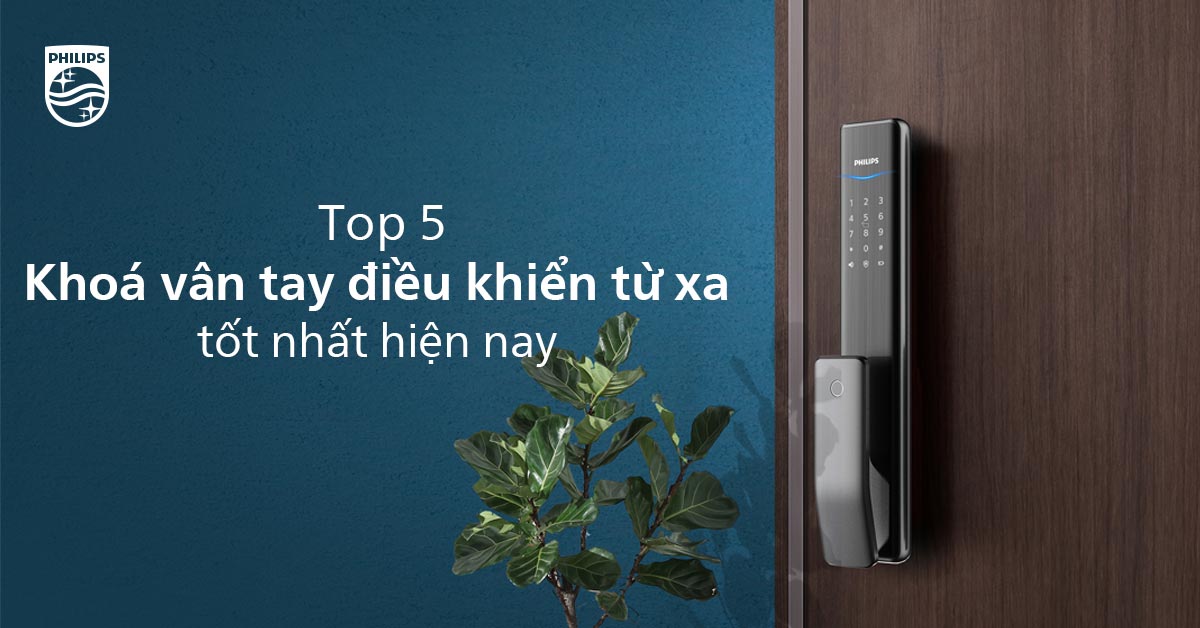 5 khoá cửa vân tay điều khiển từ xa bằng điện thoại tốt nhất hiện nay