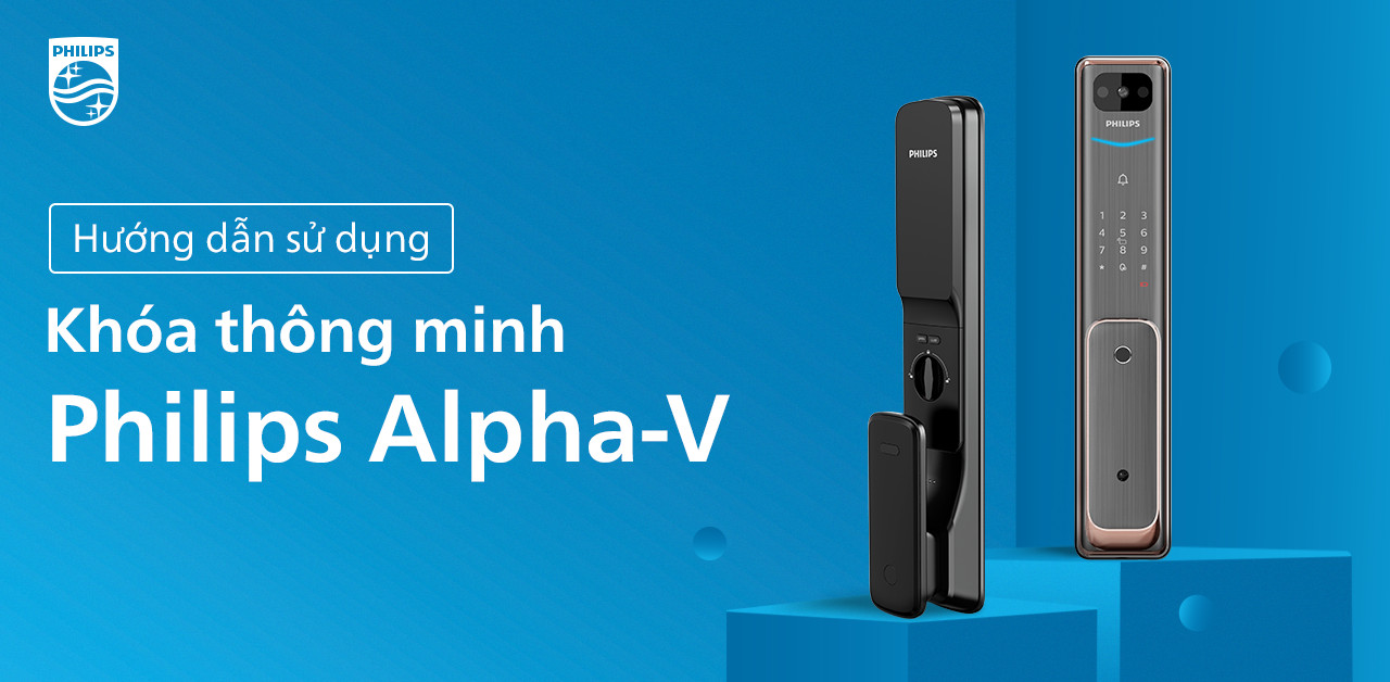 HƯỚNG DẪN SỬ DỤNG KHÓA THÔNG MINH PHILIPS ALPHA-V