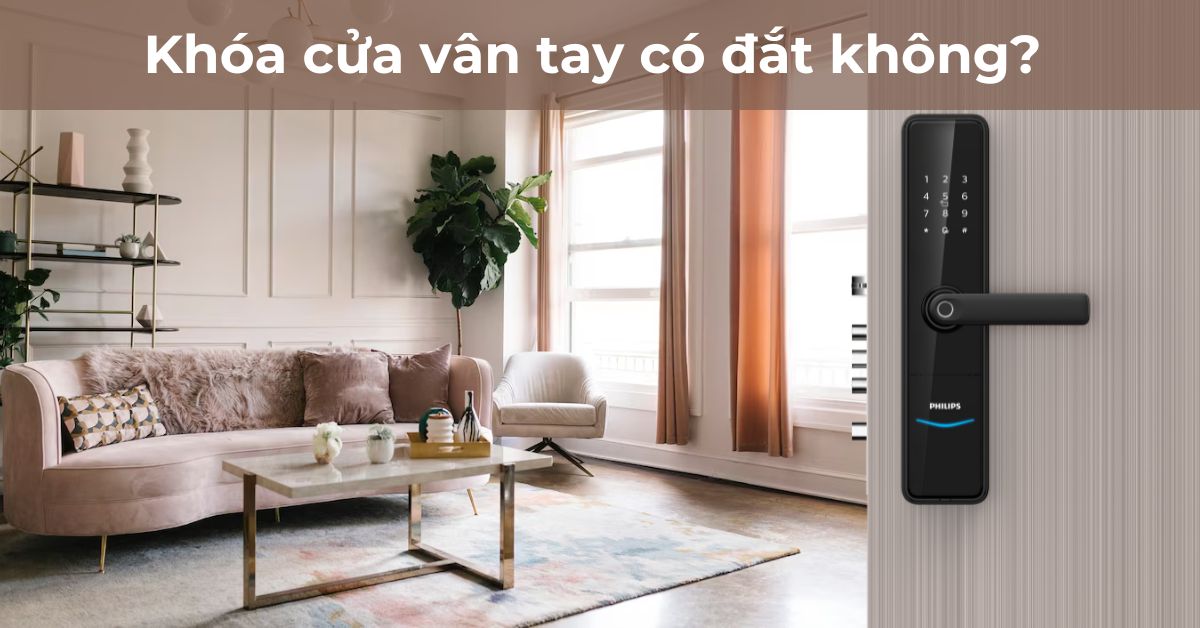 Khóa cửa vân tay có đắt không? Top 3 khóa cửa Philips cao cấp nhất