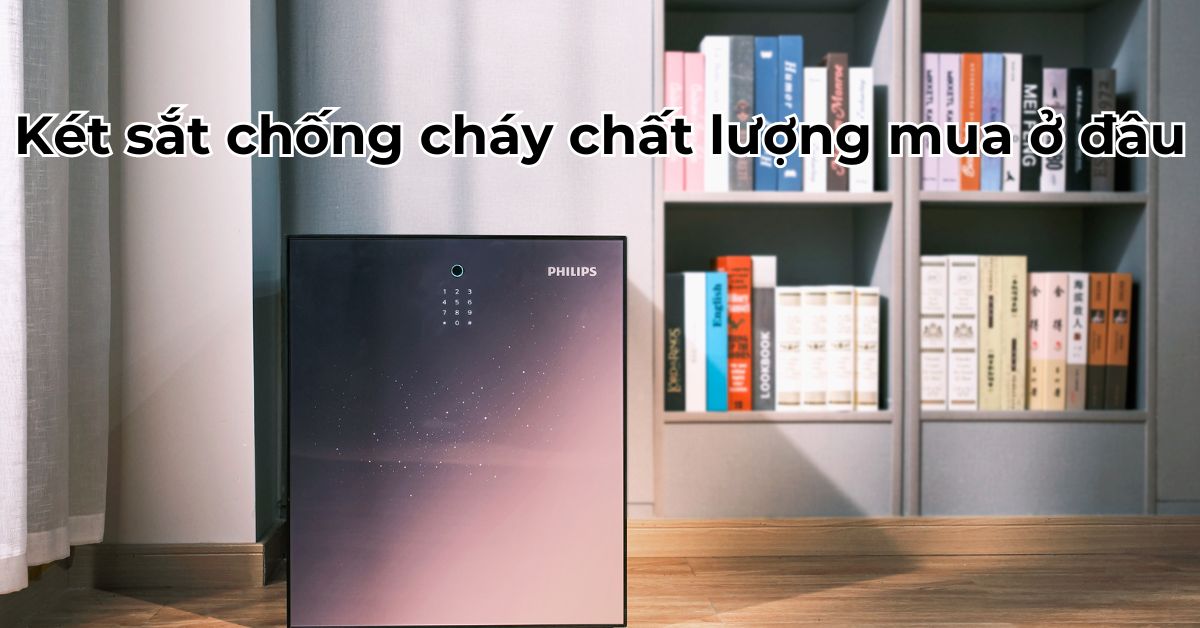 Két sắt chống cháy chất lượng mua ở đâu?