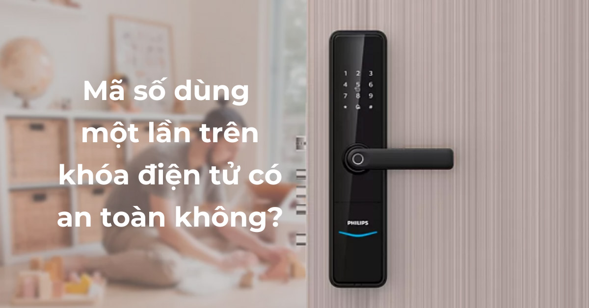 Mã số dùng một lần trên khóa điện tử có an toàn không?