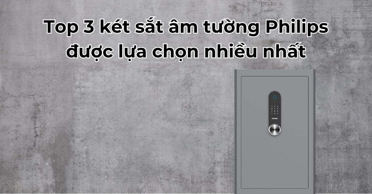 Top 3 két sắt âm tường Philips được lựa chọn nhiều nhất