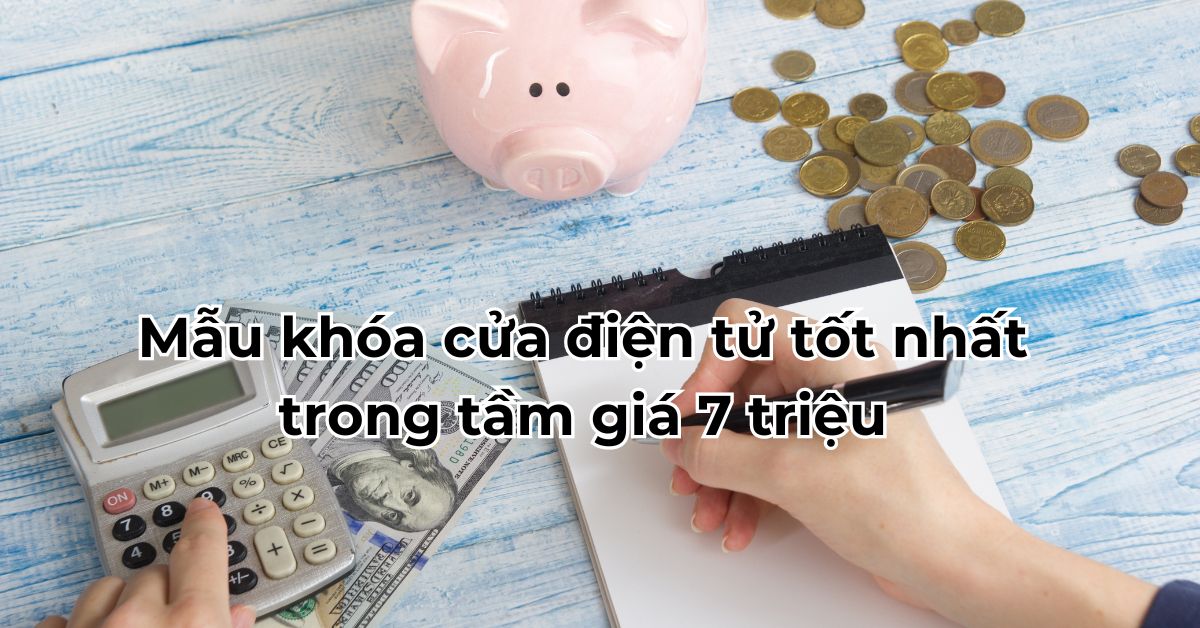 Mẫu khóa cửa điện tử tốt nhất trong tầm giá 7 triệu