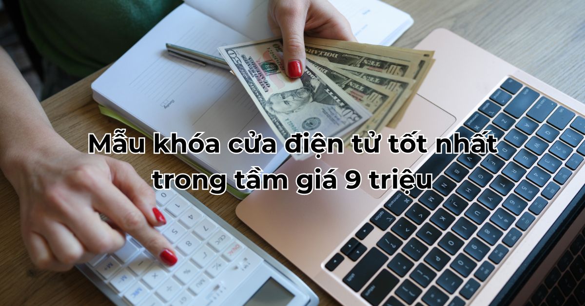 Mẫu khóa cửa điện tử tốt nhất trong tầm giá 9 triệu