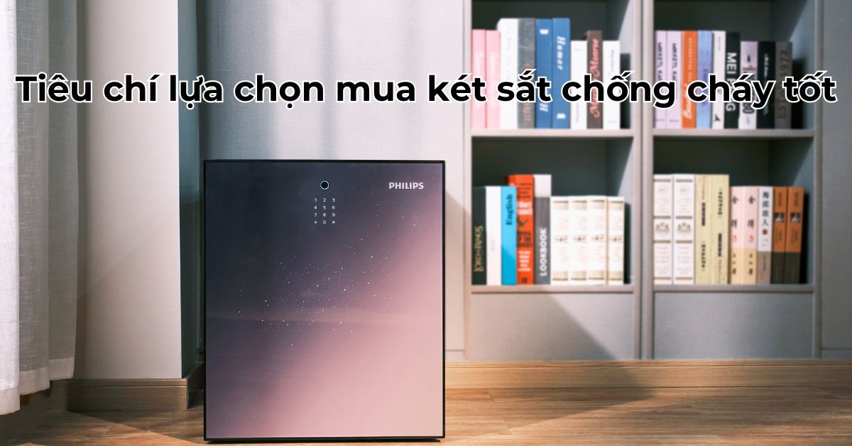 Tiêu chí lựa chọn mua két sắt chống cháy tốt