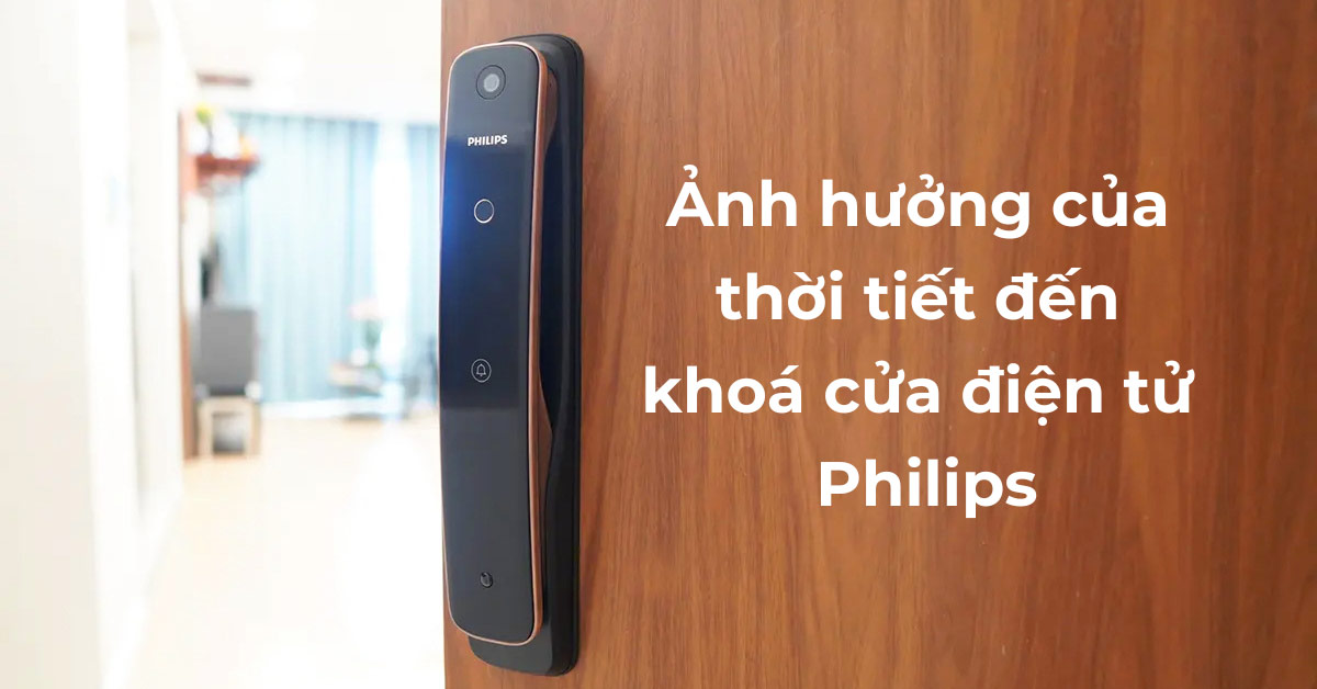 Ảnh hưởng của thời tiết đến khóa cửa điện tử Philips