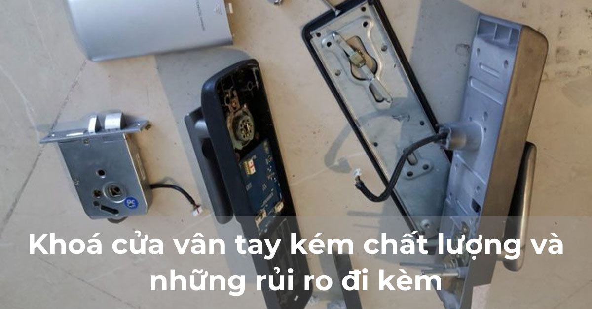 Khóa cửa vân tay kém chất lượng và những rủi ro đi kèm