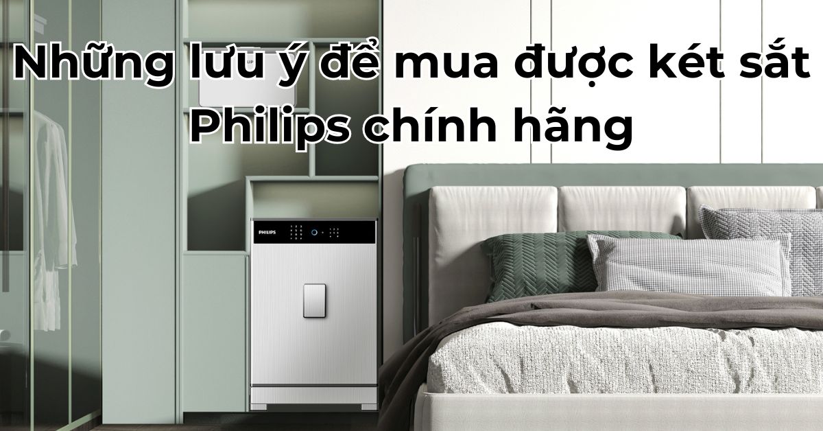 Những lưu ý để mua được két sắt Philips chính hãng