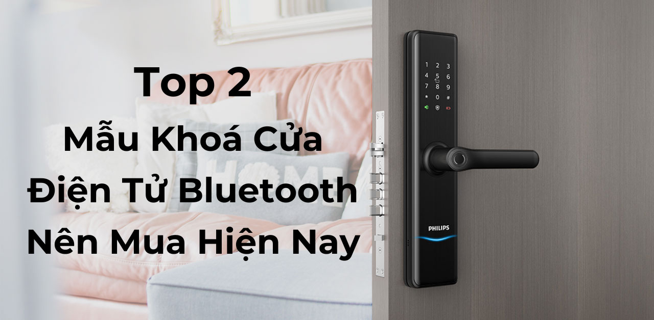 Khóa điện tử bluetooth là gì? Top 2 mẫu khóa nên mua