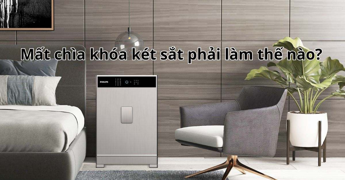 Mất chìa khóa két sắt phải làm thế nào? Cách xử lý