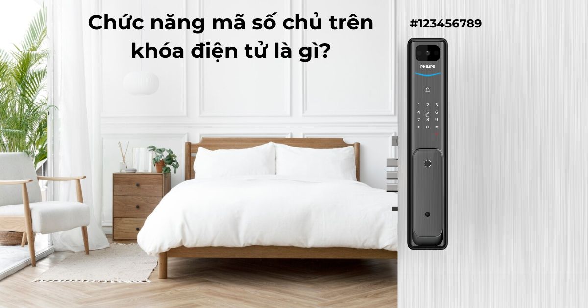 Chức năng mã số chủ trên khóa điện tử là gì?