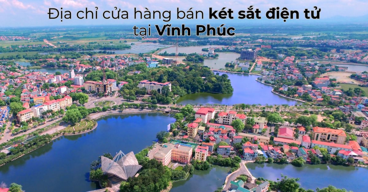 Địa chỉ cửa hàng bán két sắt điện tử tại Vĩnh Phúc