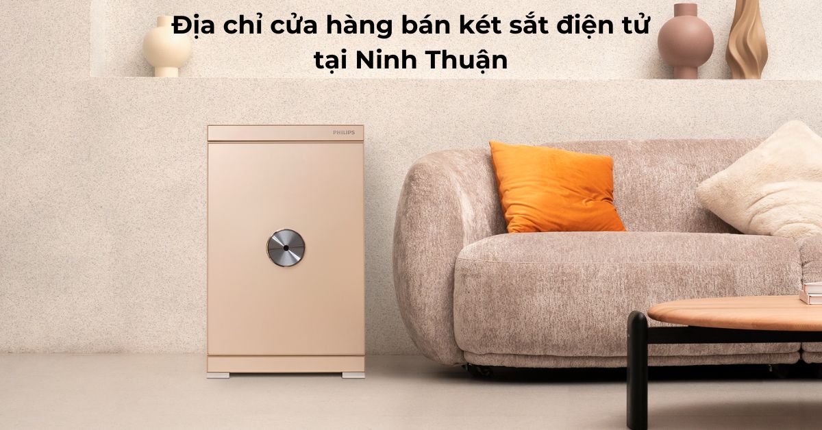 Địa chỉ cửa hàng bán két sắt điện tử tại Ninh Thuận