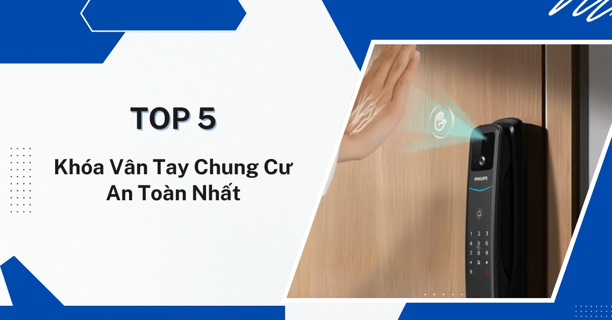 Top 5 mẫu khóa vân tay chung cư an toàn nhất