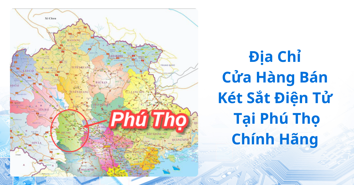 Địa chỉ cửa hàng bán két sắt điện tử tại Phú Thọ chính hãng