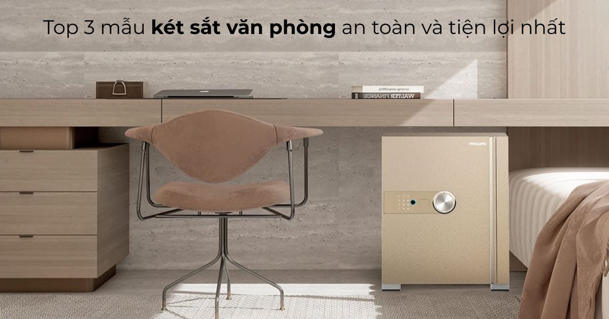 Top 3 mẫu két sắt văn phòng an toàn và tiện lợi
