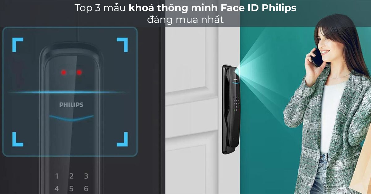 Top 3 mẫu khoá thông minh Face ID Philips đáng mua nhất