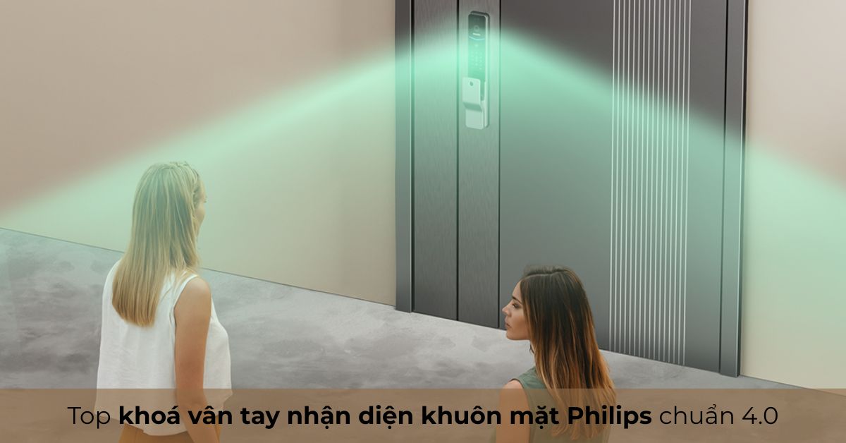 Top khoá vân tay nhận diện khuôn mặt Philips chuẩn 4.0