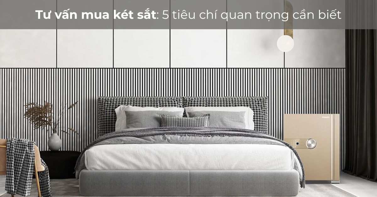 Tư vấn mua két sắt: 5 tiêu chí quan trọng cần biết