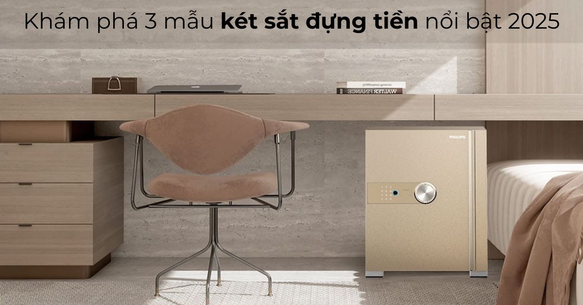Khám phá 3 mẫu két sắt đựng tiền nổi bật 2025