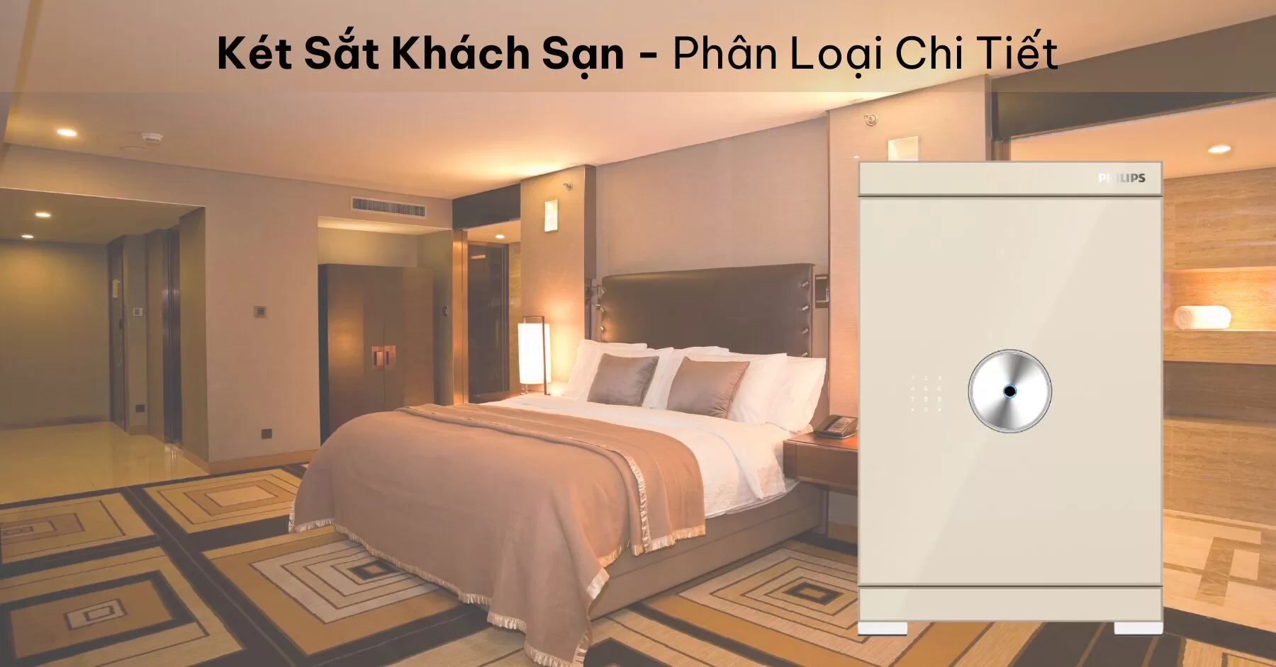 Két Sắt Khách Sạn Philips: Phân Loại Chi Tiết Và Hướng Dẫn Cách Chọn