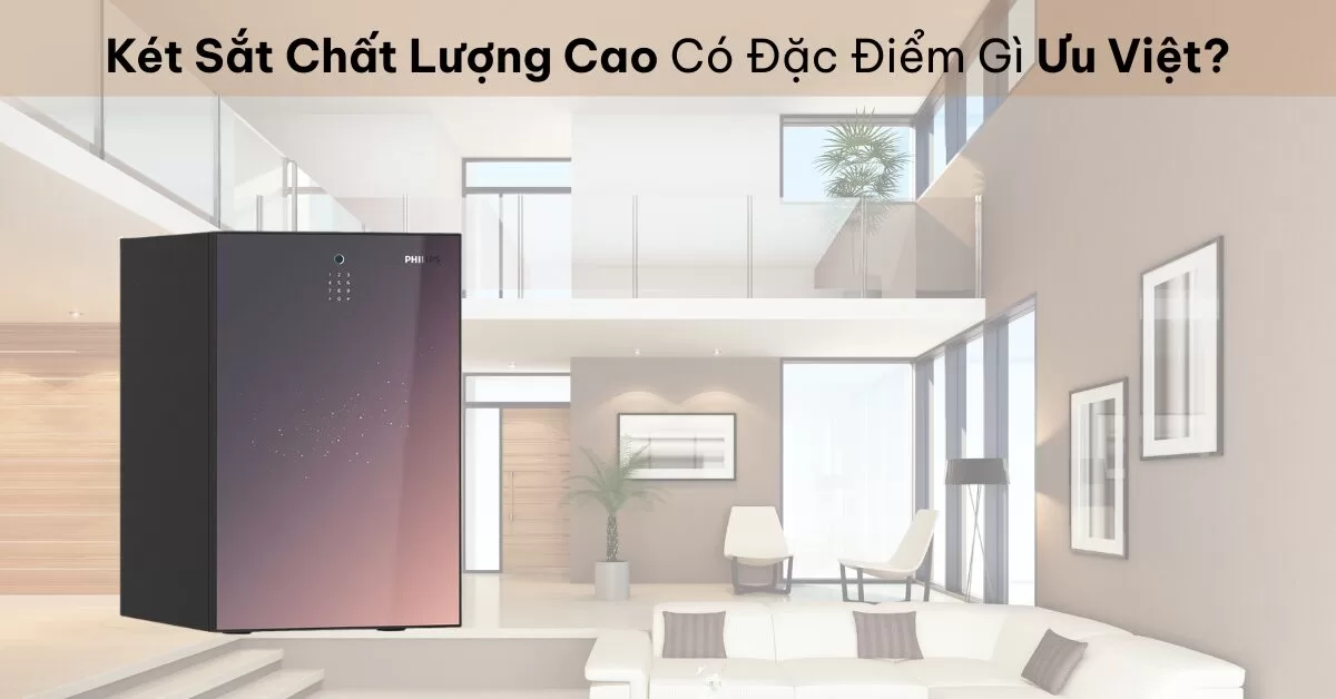 Két Sắt Chất Lượng Cao Có Những Đặc Điểm Gì Ưu Việt?