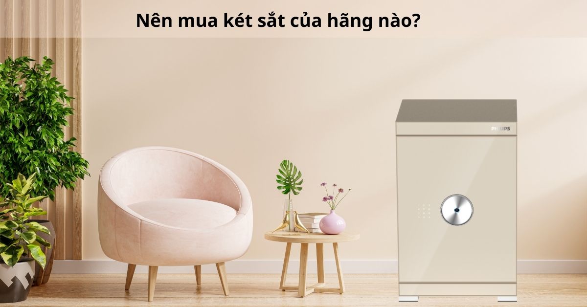 Nên mua két sắt của hãng nào trong năm 2025?