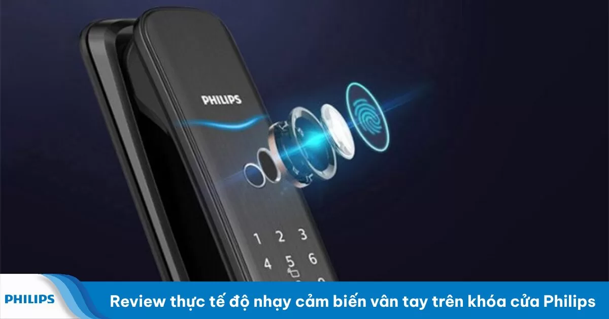 Review thực tế độ nhạy cảm biến vân tay trên khóa cửa Philips