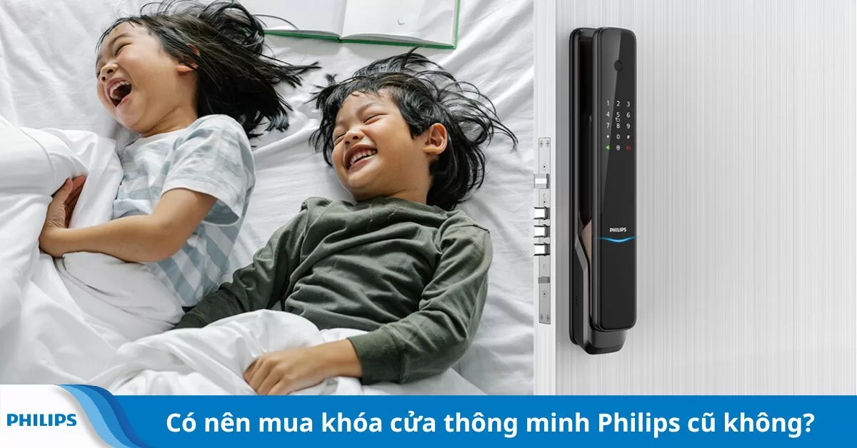 Có nên mua khóa cửa thông minh Philips cũ không?