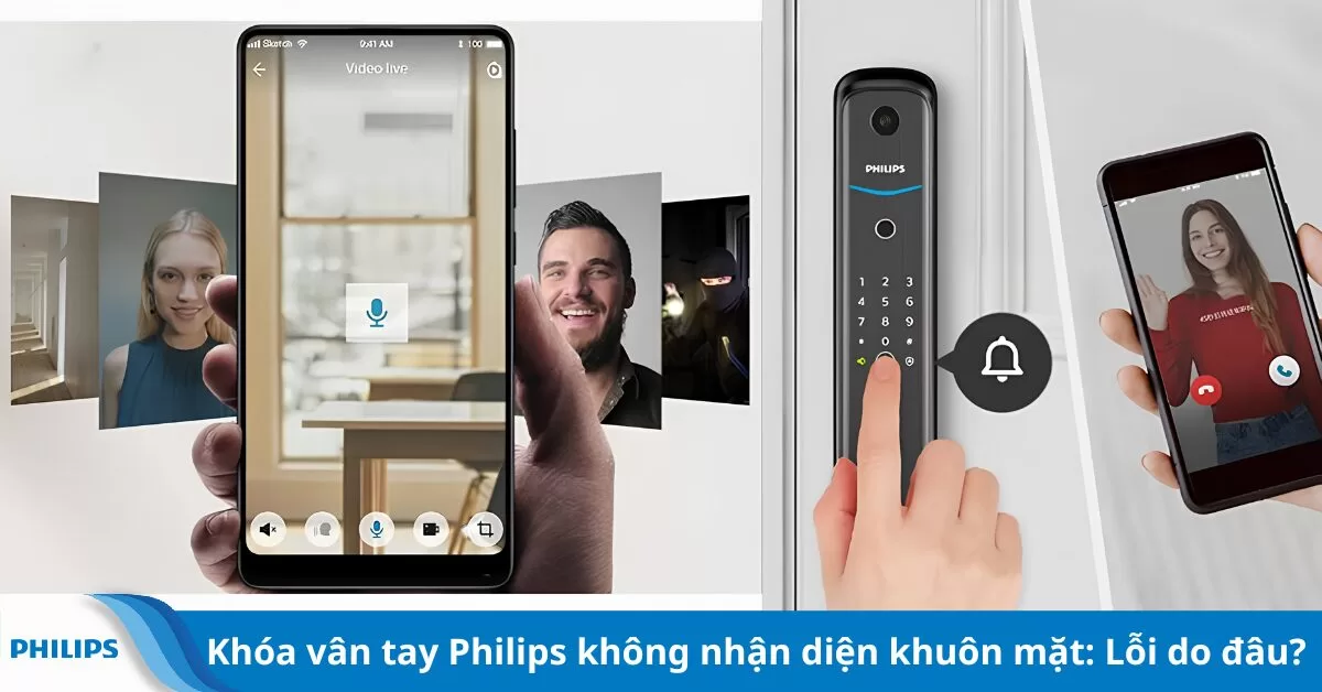 Khóa vân tay Philips không nhận diện khuôn mặt: Lỗi do đâu?